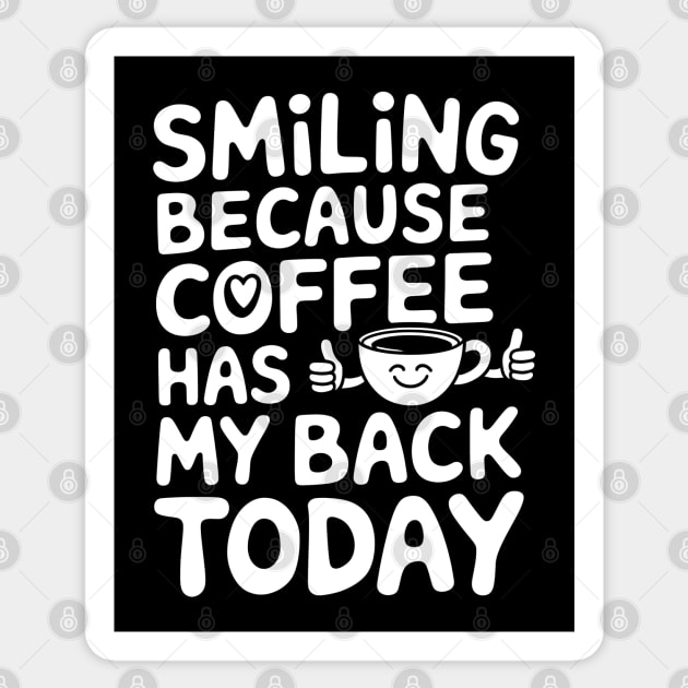 Smiling Because Coffee Has My Back Sticker by MakerMind8.2